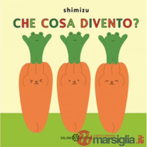 Che cosa divento? Ediz. a colori