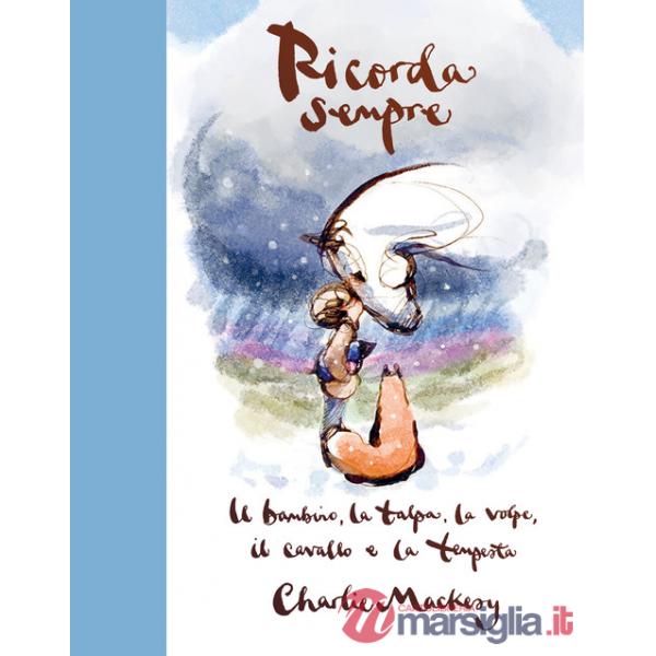 Ricorda sempre. Il bambino, la talpa, la volpe, il cavallo e la tempesta