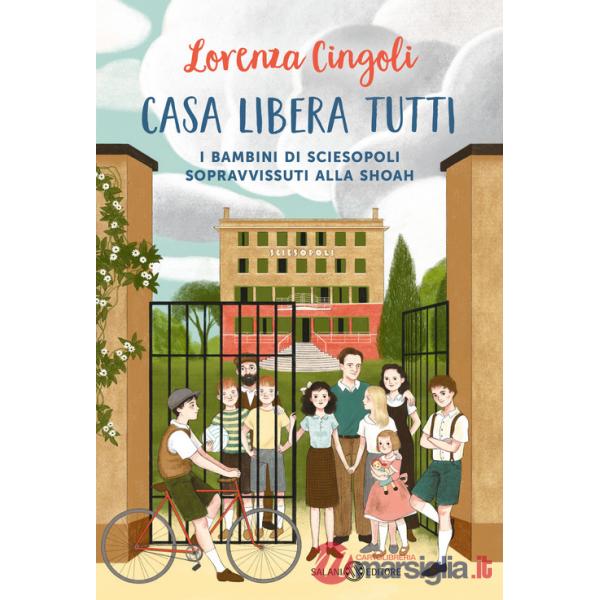 Casa libera tutti. I bambini di Sciesopoli sopravvissuti alla Shoah
