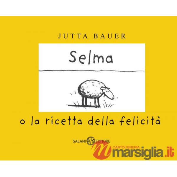 Selma o la ricetta della felicità. Ediz. a colori