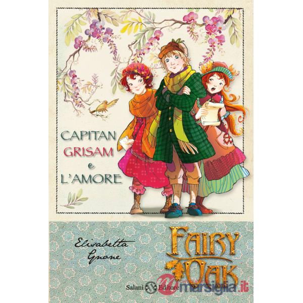 Capitan Grisam e l'amore. Fairy Oak. Vol. 4