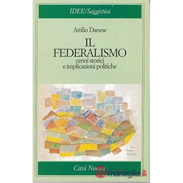 Federalismo. Cenni storici e implicazioni politiche (Il)