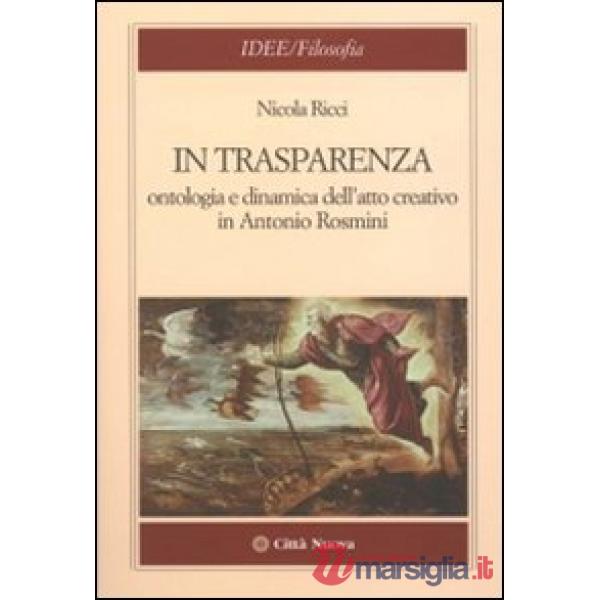 In trasparenza. Ontologia e dinamica dell'atto creativo in Antonio Rosmini