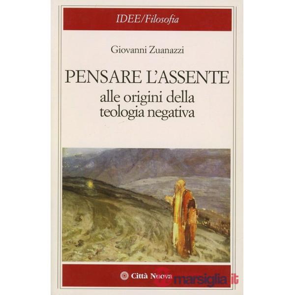 Pensare l'assente. Alle origini della teologia negativa