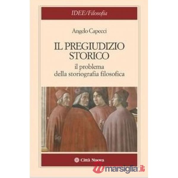 Pregiudizio storico. Il problema della storiografia filosofica (Il)