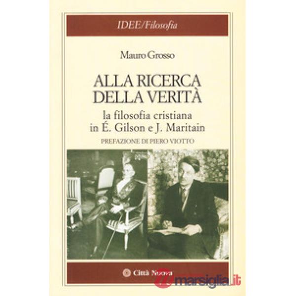 Alla ricerca della verità. La filosofia cristiana di É. Gilson e J. Maritain