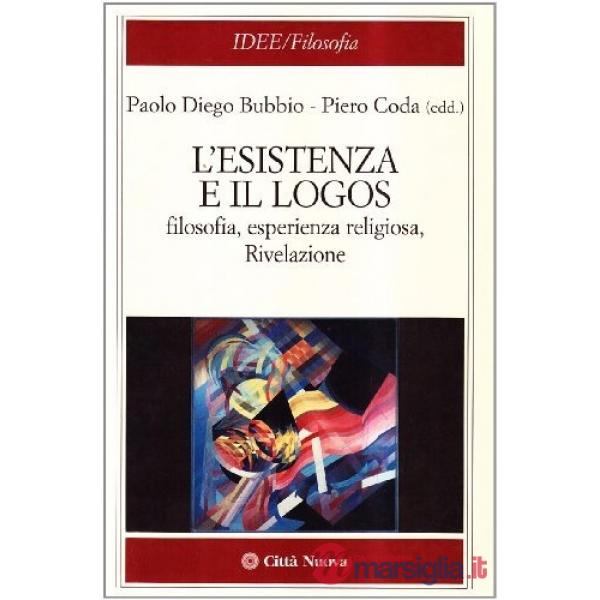 Esistenza e il logos. Filosofia, esperienza religiosa, rivelazione (L')