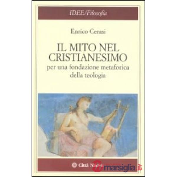 Mito nel cristianesimo per una fondazione metaforica della teologia (Il)