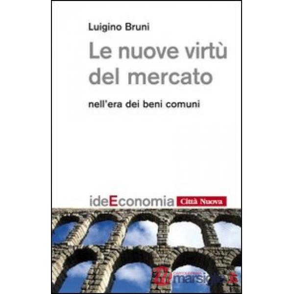 Nuove virtù del mercato nell'era dei beni comuni (Le)