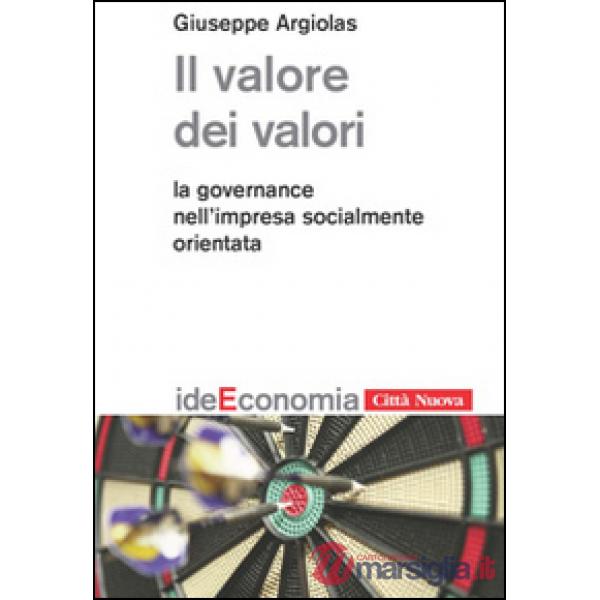 Valore dei valori. La governance nell'impresa socialmente orientata (Il)