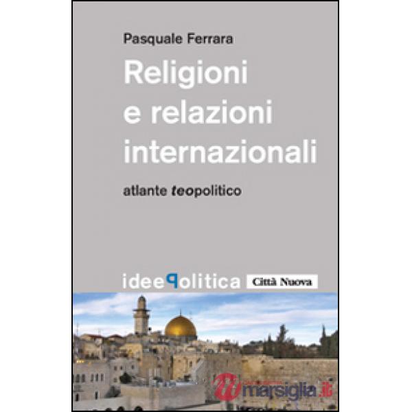 Religioni e relazioni internazionali. Atlante teopolitico