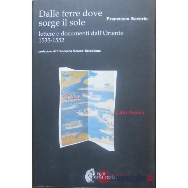 Dalle terre dove sorge il sole. Lettere e documenti dall'Oriente 1535-1552