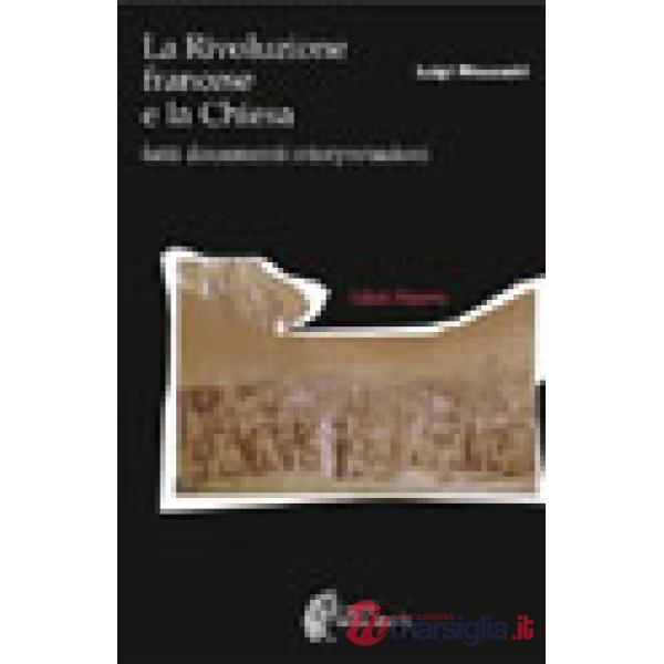 Rivoluzione francese e la chiesa. Fatti documentazioni interpretazioni (La)