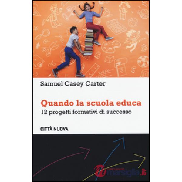 Quando la scuola educa. 12 progetti formativi di successo