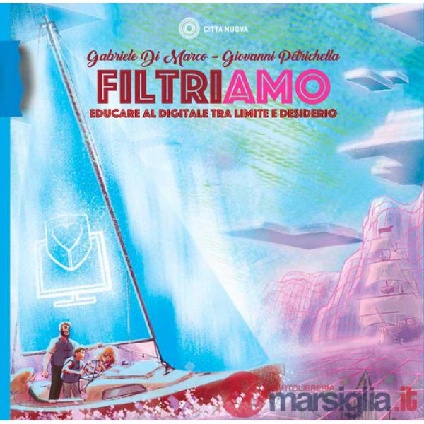 Filtriamo. Educare al digitale tra limite e desiderio