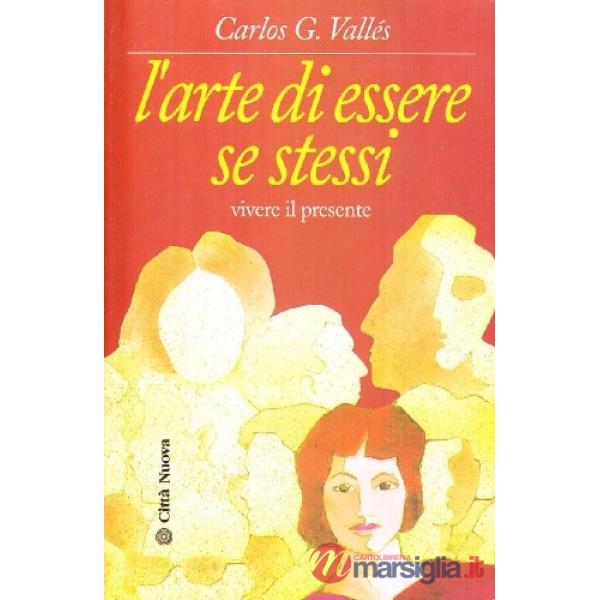 Arte di essere se stessi. Vivere il presente (L')