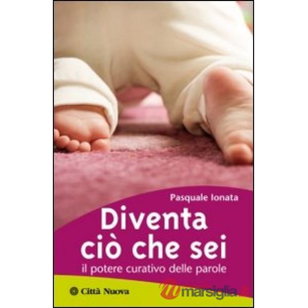 Diventa ciò che sei. Il potere curativo delle parole