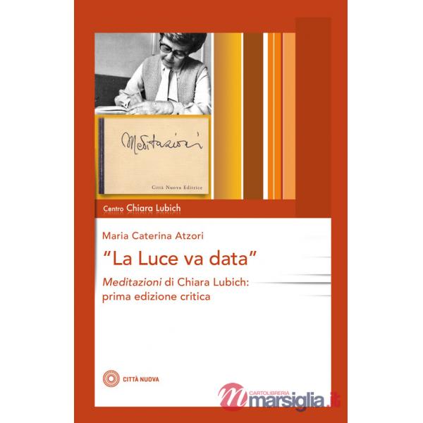 Luce va data. Meditazioni di Chiara Lubich (La)