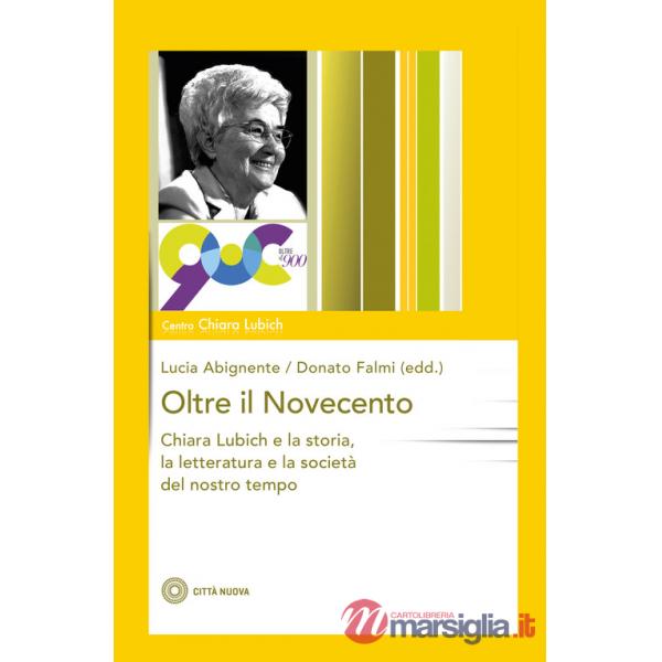 Oltre il Novecento. Chiara Lubich e la storia, la letteratura e la società del nostro tempo