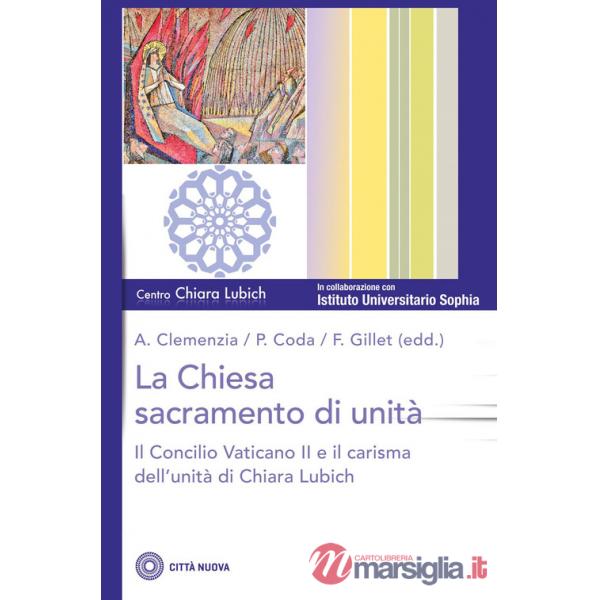 Chiesa sacramento dell'unità. Il Concilio Vaticano II e il carisma dell'unità di Chiara Lubich (La)