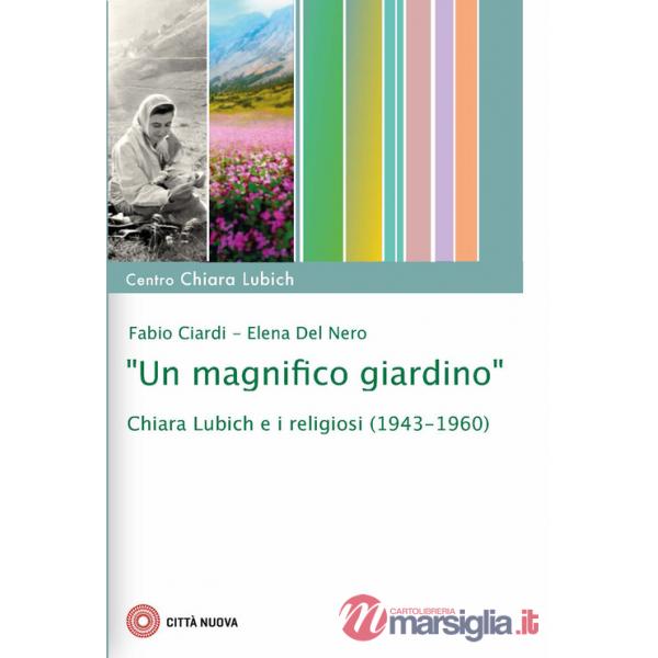 Magnifico giardino». Chiara Lubich e i religiosi (1943-1960) («Un)