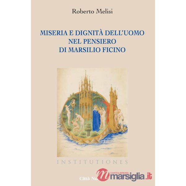 Miseria e dignità dell'uomo nel pensiero di Marsilio Ficino