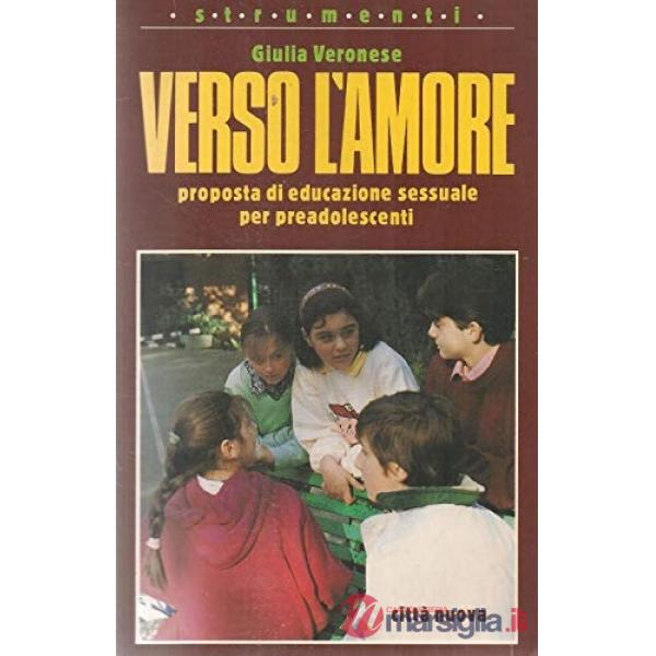 Verso l'amore. Proposta di educazione sessuale per preadolescenti