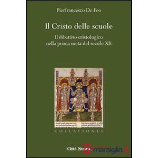 Cristo delle scuole. Il dibattito cristologico nella prima metà del secolo XII (Il)