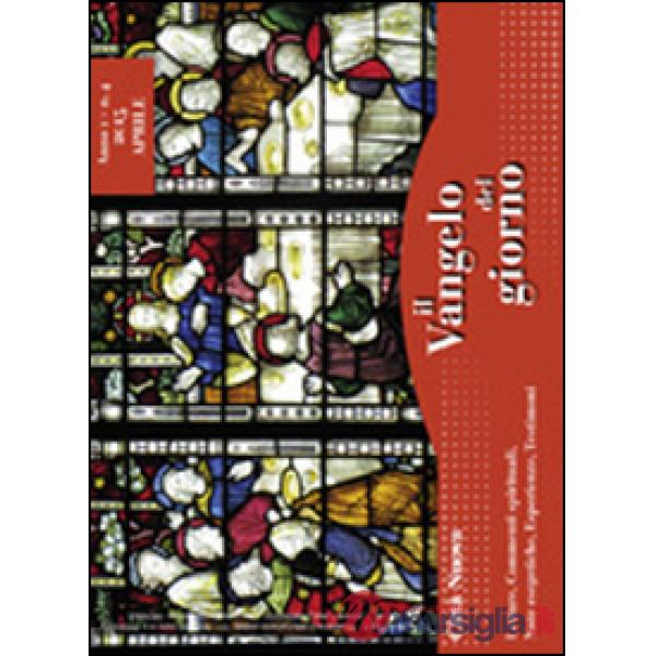 Vangelo del giorno. Letture, commenti spirituali, note esegetiche, esperienze, testimoni. Aprile 2015 (Il)