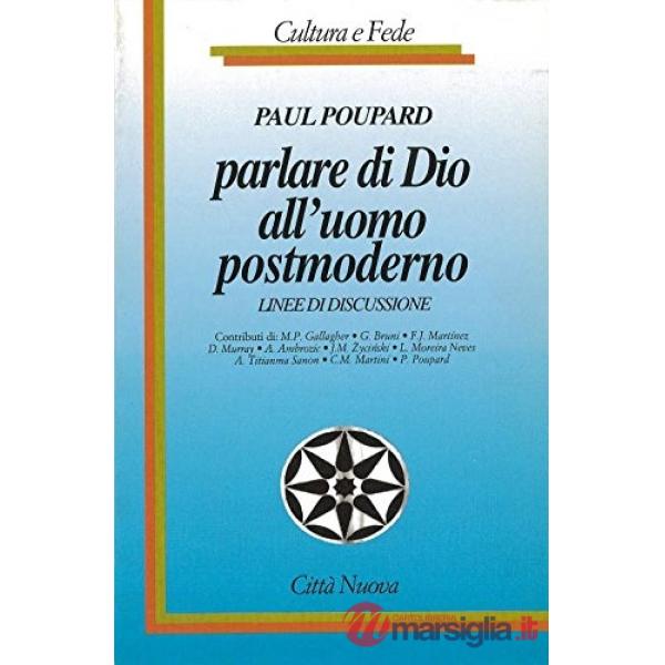 Parlare di Dio all'uomo postmoderno. Linee di discussione