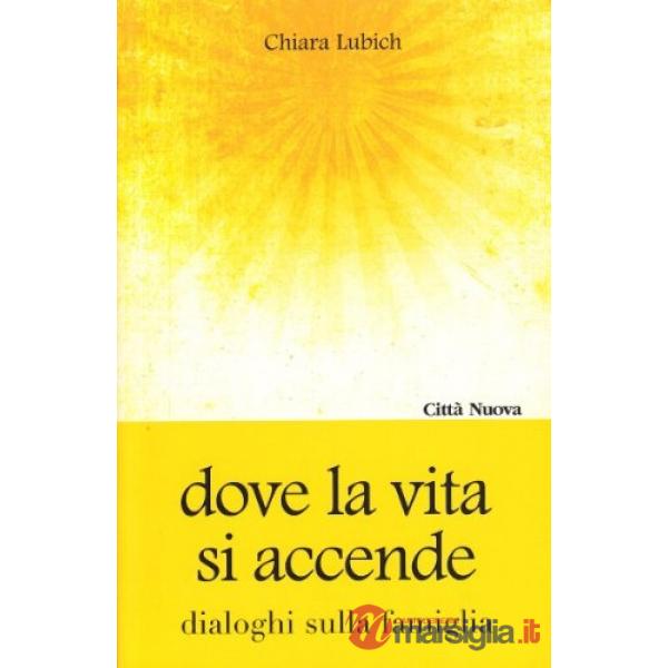 Dove la vita si accende. Dialoghi sulla famiglia