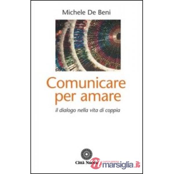 Comunicare per amare. Il dialogo nella vita di coppia