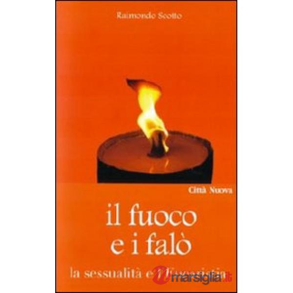 Fuoco e i falò. La sessualità e l'Eucaristia (Il)