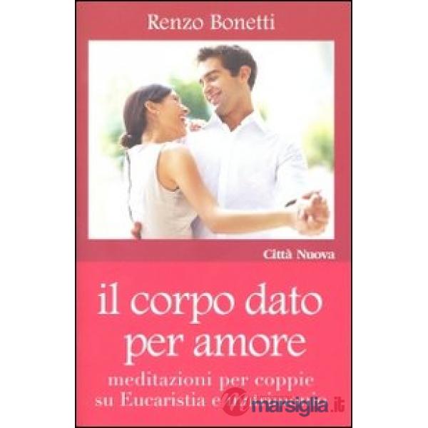 Corpo dato per amore. Meditazioni per coppie su eucaristia e matrimonio (Il)