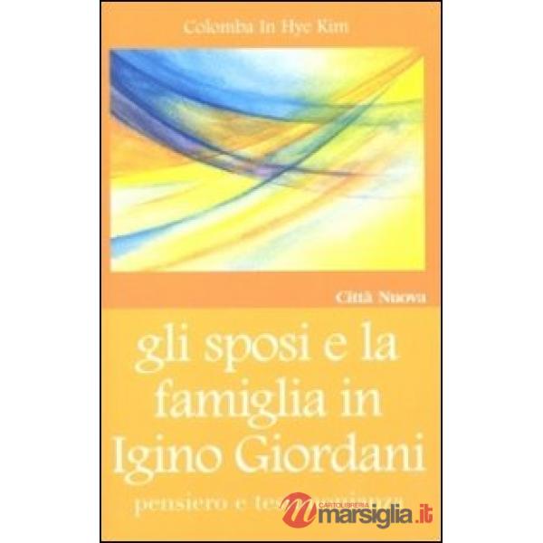 Sposi e la famiglia in Igino Giordani. Pensiero e testimonianza (Gli)