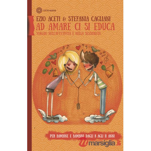 Ad amare ci si educa. Viaggio nell'affettività e nella sessualità. Per bambine e bambini dagli 8 agli 11 anni. Con Libro in bros