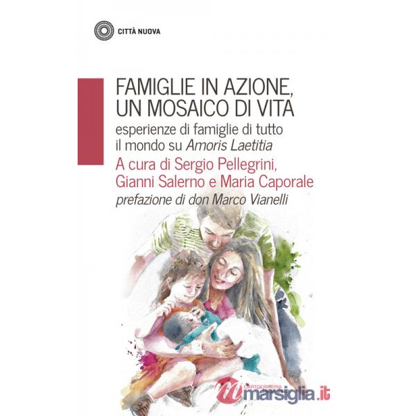 Famiglie in azione un mosaico di vita. Esperienze di famiglie di tutto il mondo su Amoris Laetitia