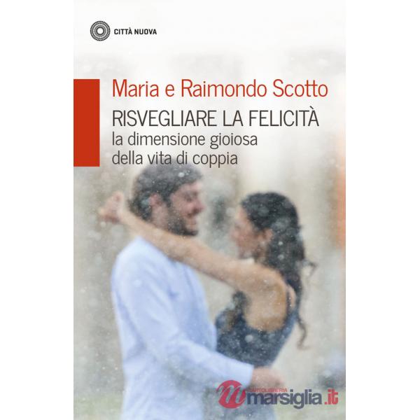 Risvegliare la felicità. La dimensione gioiosa della vita di coppia