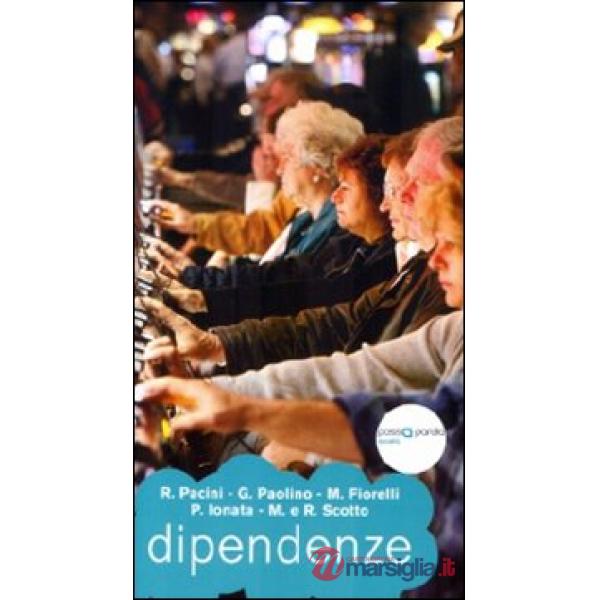Dipendenze. Alcool gioco sesso droghe
