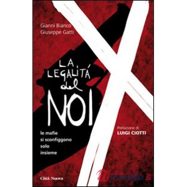 Legalità del noi. Le mafie si sconfiggono solo insieme (La)