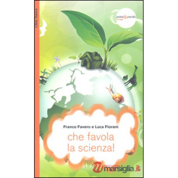 Che favola la scienza! La scienza raccontata con le favole per bambini di tutte le età