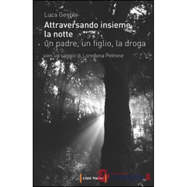 Attraversando insieme la notte. Un padre, un figlio, la droga