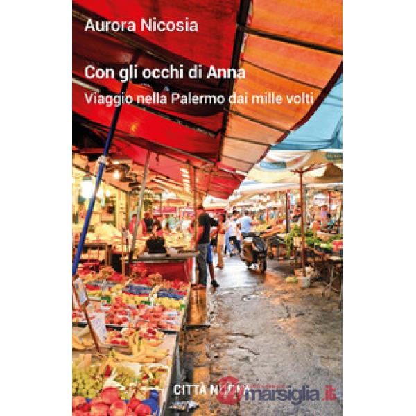Con gli occhi di Anna. Viaggio nella Palermo dai mille volti
