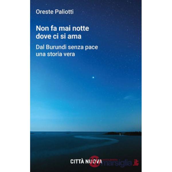 Non fa mai notte dove ci si ama. Dal Burundi senza pace una storia vera