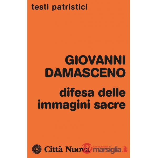 Difesa delle immagini sacre. Discorsi apologetici contro coloro che calunniano le sante immagini