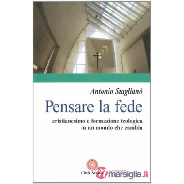 Pensare la fede. Cristianesimo e formazione teologica in un mondo che cambia