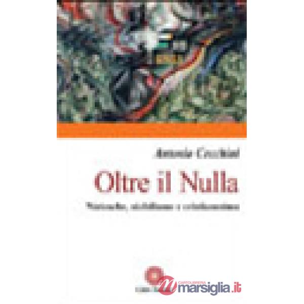 Oltre il nulla. Nietzsche, nichilismo e cristianesimo