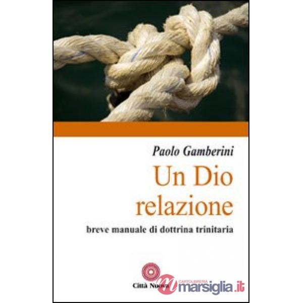 Dio relazione. Breve manuale di dottrina trinitaria (Un)