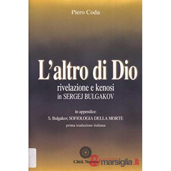 Altro di Dio. Rivelazione e kenosi in Sergej Bulgakov. In appendice: Sofiologia della morte (L')