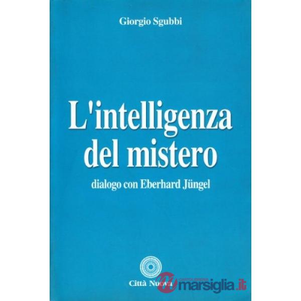 Intelligenza del mistero. Dialogo con Eberhard Jüngel (L')